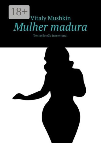 Обложка книги «Mulher madura. Tentação não intencional»