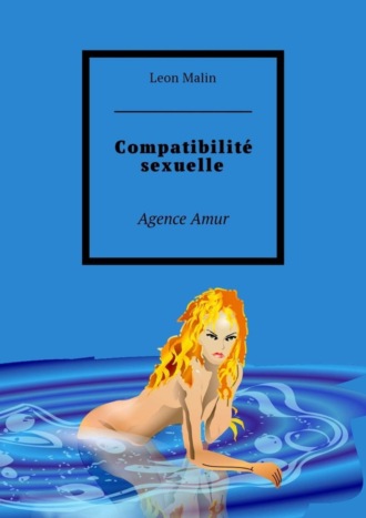 Leon Malin. Compatibilit? sexuelle. Agence Amur