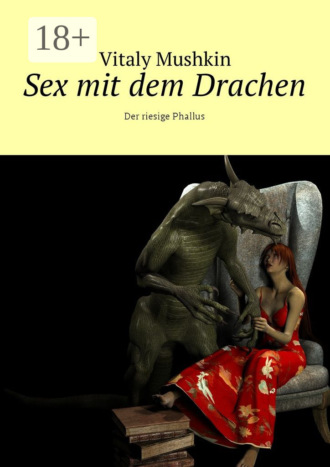 Обложка книги «Sex mit dem Drachen. Der riesige Phallus»