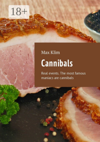 Обложка книги «Cannibals. Real events. The most famous maniacs are cannibals»