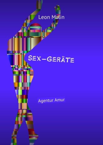 Leon Malin. Sex-Ger?te. Agentur Amur