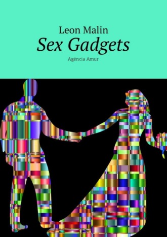 Leon Malin. Sex Gadgets. Ag?ncia Amur