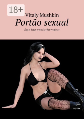 Обложка книги «Portão sexual. Água, fogo e tubulações-vaginas»
