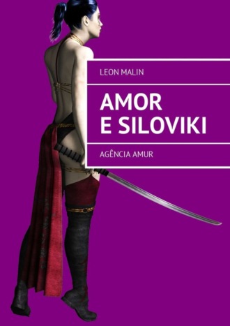 Leon Malin. Amor e Siloviki. Ag?ncia Amur