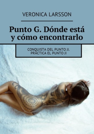 Обложка книги «Punto G. Dónde está y cómo encontrarlo. Conquista del punto Ji. Practica el punto ji»
