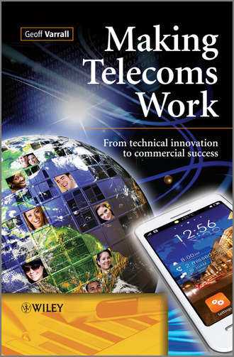 Geoff  Varrall. Making Telecoms Work. From Technical Innovation to Commercial Success