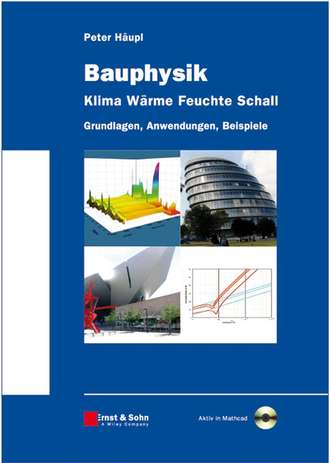 Peter  Haupl. Bauphysik - Klima W?rme Feuchte Schall. Grundlagen, Anwendungen, Beispiele