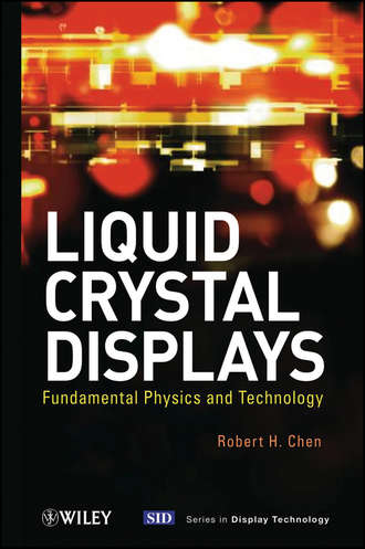 Robert Chen H.. Liquid Crystal Displays. Fundamental Physics and Technology