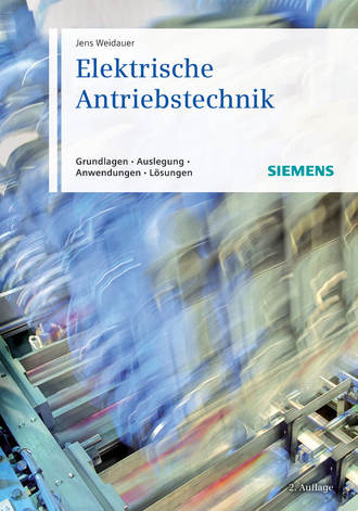 Jens  Weidauer. Elektrische Antriebstechnik. Grundlagen, Auslegung, Anwendungen, L?sungen