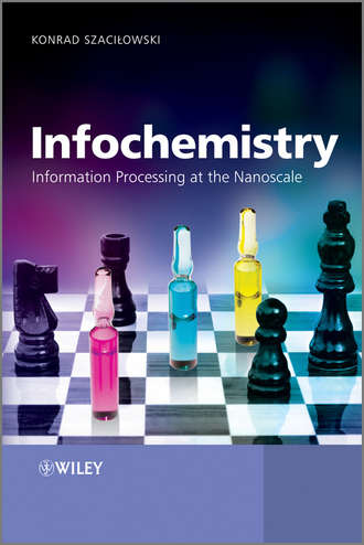 Konrad  Szacilowski. Infochemistry. Information Processing at the Nanoscale