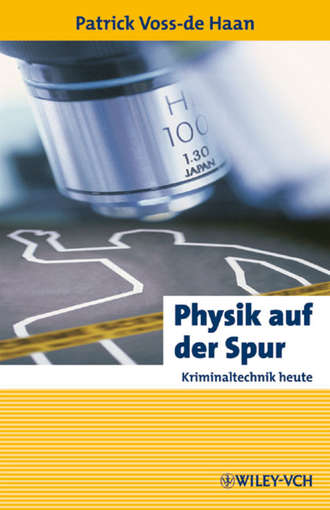 Patrick Haan Voss-de. Physik auf der Spur. Kriminaltechnik heute