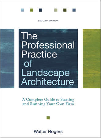 Walter  Rogers. The Professional Practice of Landscape Architecture. A Complete Guide to Starting and Running Your Own Firm