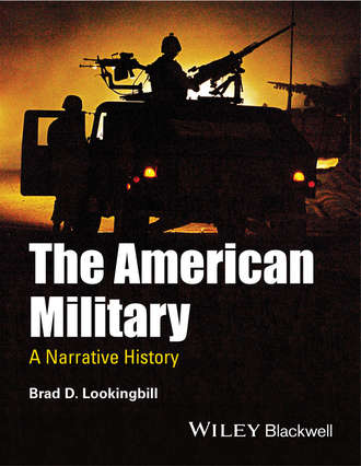 Brad Lookingbill D.. The American Military. A Narrative History