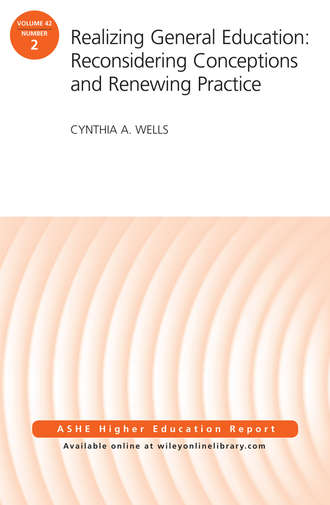 Cynthia Wells A.. Realizing General Education: Reconsidering Conceptions and Renewing Practice. AEHE Volume 42, Number 2