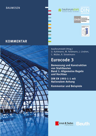 bauforumstahl e.V.. Eurocode 3 Bemessung und Konstruktion von Stahlbauten. Allgemeine Regeln Hochbau. DIN EN 1993-1-1 mit Nationalem Anhang. Kommentar und Beispiele, Band 1