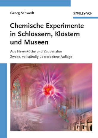 Prof. Schwedt Georg. Chemische Experimente in Schl?ssern, Kl?stern und Museen. Aus Hexenk?che und Zauberlabor