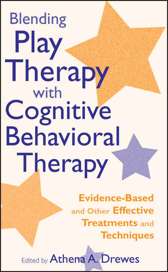 Athena Drewes A.. Blending Play Therapy with Cognitive Behavioral Therapy. Evidence-Based and Other Effective Treatments and Techniques