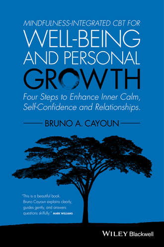 Bruno Cayoun A.. Mindfulness-integrated CBT for Well-being and Personal Growth. Four Steps to Enhance Inner Calm, Self-Confidence and Relationships