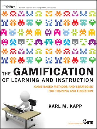 Karl Kapp M.. The Gamification of Learning and Instruction. Game-based Methods and Strategies for Training and Education