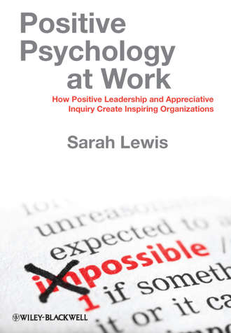 Sarah  Lewis. Positive Psychology at Work. How Positive Leadership and Appreciative Inquiry Create Inspiring Organizations