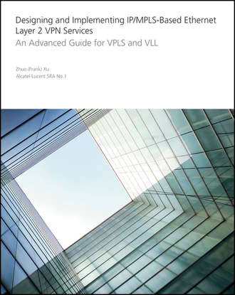 Zhuo  Xu. Designing and Implementing IP/MPLS-Based Ethernet Layer 2 VPN Services. An Advanced Guide for VPLS and VLL