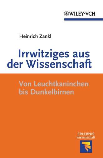 Heinrich  Zankl. Irrwitziges aus der Wissenschaft. Von Dunkelbirnen und Leuchtkaninchen