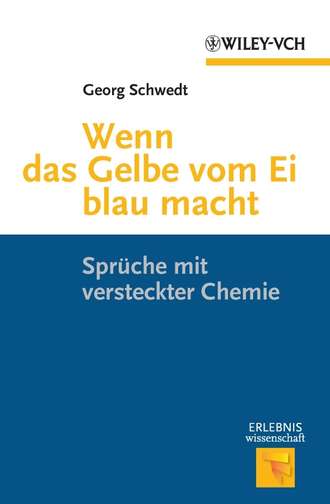 Prof. Georg Schwedt. Wenn das Gelbe vom Ei blau macht. Spruche mit versteckter Chemie