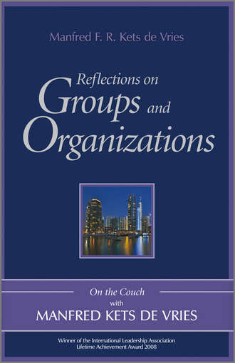 Manfred F. R. Kets de Vries. Reflections on Groups and Organizations. On the Couch With Manfred Kets de Vries