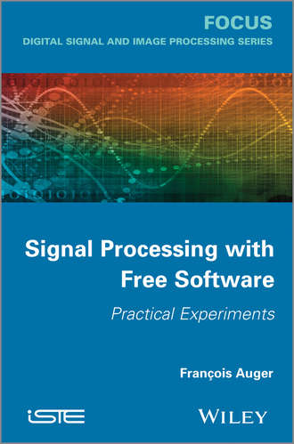 Fran?ois Auger. Signal Processing with Free Software. Practical Experiments