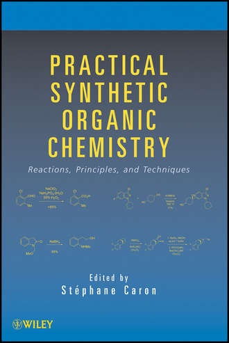 St?phane Caron. Practical Synthetic Organic Chemistry. Reactions, Principles, and Techniques