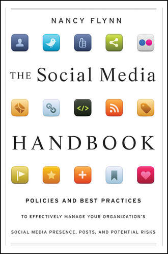 Nancy  Flynn. The Social Media Handbook. Rules, Policies, and Best Practices to Successfully Manage Your Organization's Social Media Presence, Posts, and Potential