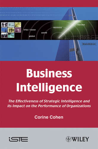 Corine  Cohen. Business Intelligence. The Effectiveness of Strategic Intelligence and its Impact on the Performance of Organizations