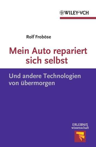 Rolf  Frobose. Mein Auto repariert sich selbst. Und andere Technologien von ?bermorgen