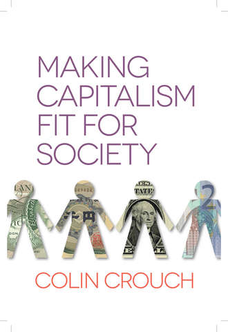 Colin  Crouch. Making Capitalism Fit For Society