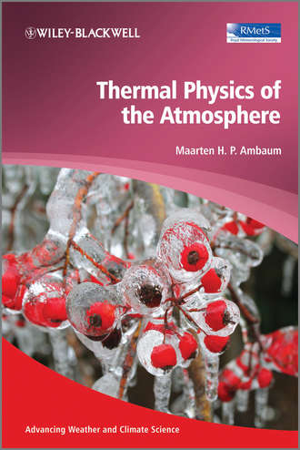 Maarten H. P. Ambaum. Thermal Physics of the Atmosphere