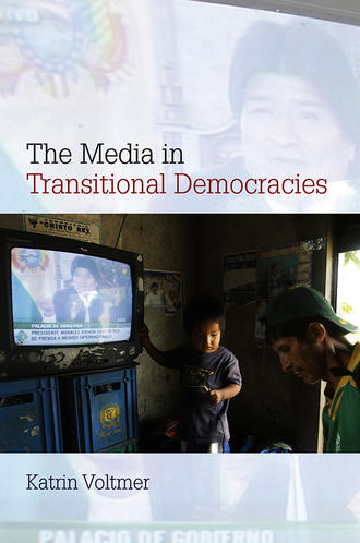 Katrin  Voltmer. The Media in Transitional Democracies