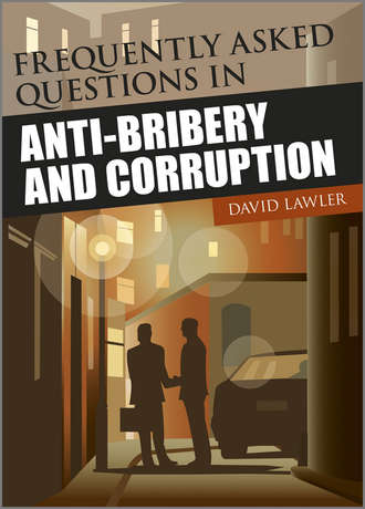 David  Lawler. Frequently Asked Questions on Anti-Bribery and Corruption