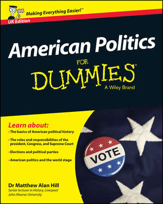 Matthew Hill Alan. American Politics For Dummies - UK