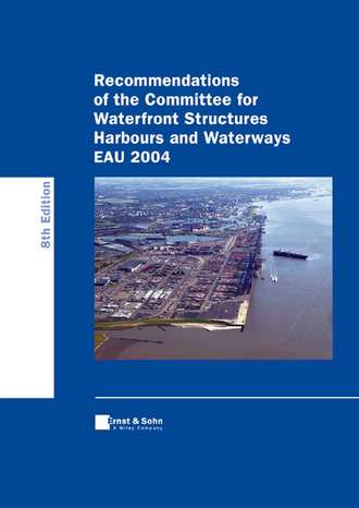 Arbeitsausschuss. Recommendations of the Committee for Waterfront Structures - Harbours and Waterways (EAU 2004)