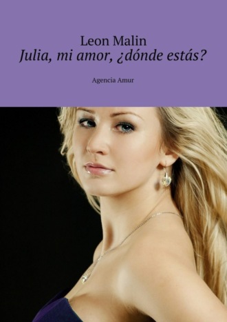 Leon Malin. Julia, mi amor, ?d?nde est?s? Agencia Amur