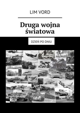 Lim Vord. Druga wojna światowa. Dzień po dniu