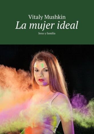 Обложка книги «La mujer ideal. Sexo y familia»