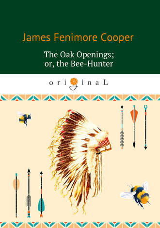 Обложка книги «The Oak Openings; or the Bee-Hunter»