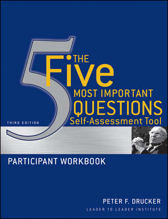 Питер Друкер. The Five Most Important Questions Self Assessment Tool. Participant Workbook