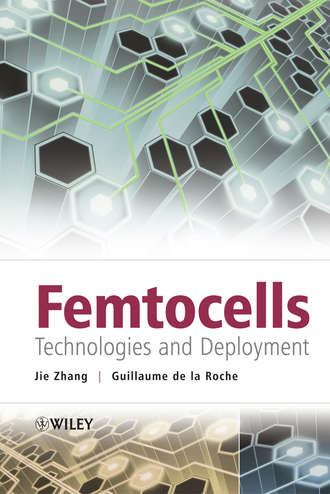 Guillaume de la Roche. Femtocells. Technologies and Deployment