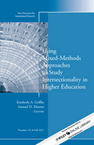 Museus Samuel D.. Using Mixed Methods to Study Intersectionality in Higher Education. New Directions in Institutional Research, Number 151