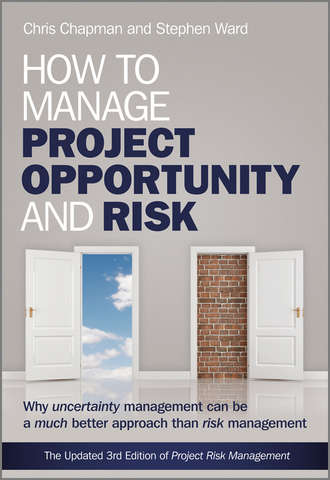 Chapman Chris. How to Manage Project Opportunity and Risk. Why Uncertainty Management can be a Much Better Approach than Risk Management