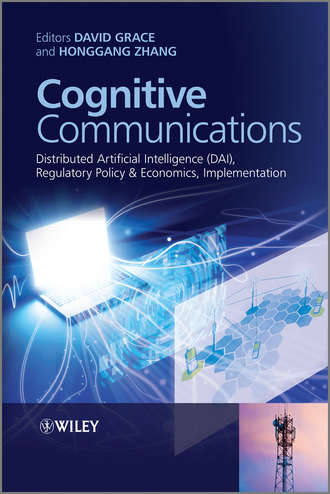 Zhang Honggang. Cognitive Communications. Distributed Artificial Intelligence (DAI), Regulatory Policy and Economics, Implementation