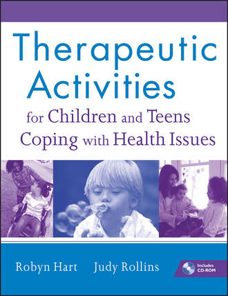 Rollins Judy. Therapeutic Activities for Children and Teens Coping with Health Issues