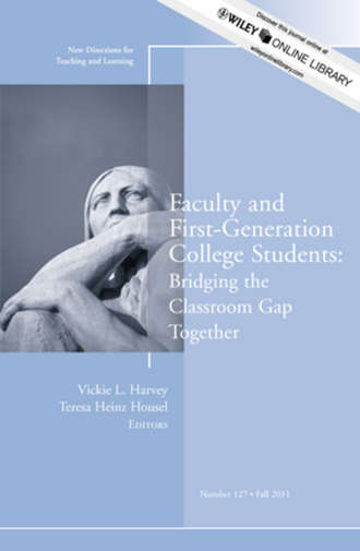 Harvey. Faculty and First-Generation College Students: Bridging the Classroom Gap Together. New Directions for Teaching and Learning, Number 127